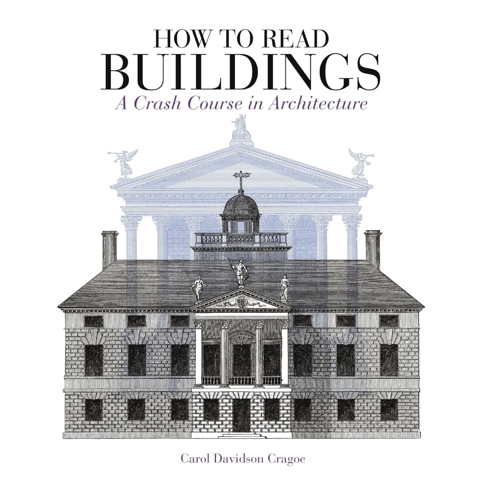 How to Read Buildings: A Crash Course in Architecture