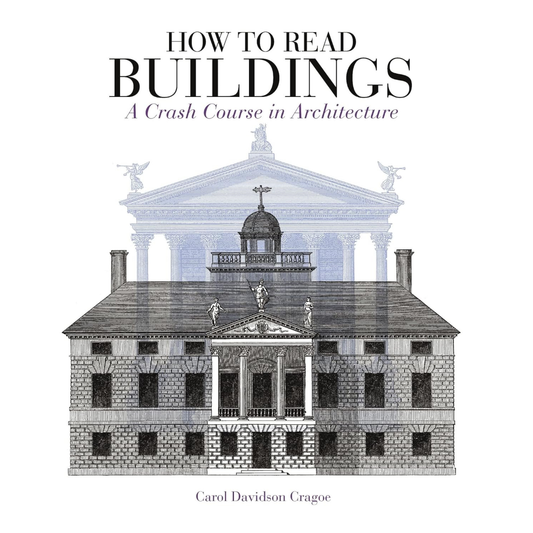 How to Read Buildings: A Crash Course in Architecture