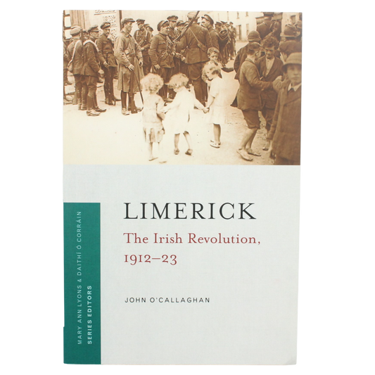 Limerick - The Irish Revolution 1912-23 - John O'Callaghan