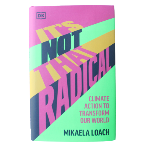 It's Not That Radical: Climate Action to Transform Our World - Mikaela Loach