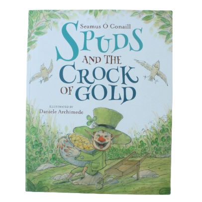 Spuds and the Crock of Gold - By Séamus Ó Conaill Illustrated by Daniele Archimede